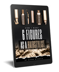 HOW I MADE 6 FIGURES AS A HAIRSTYLIST E-BOOK