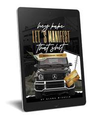HEY BABE, LET'S MANIFEST THAT SH*T E-BOOK